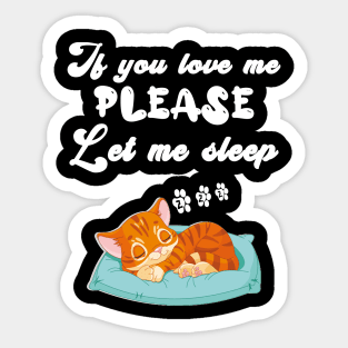 If you love me, please let me sleep Sticker